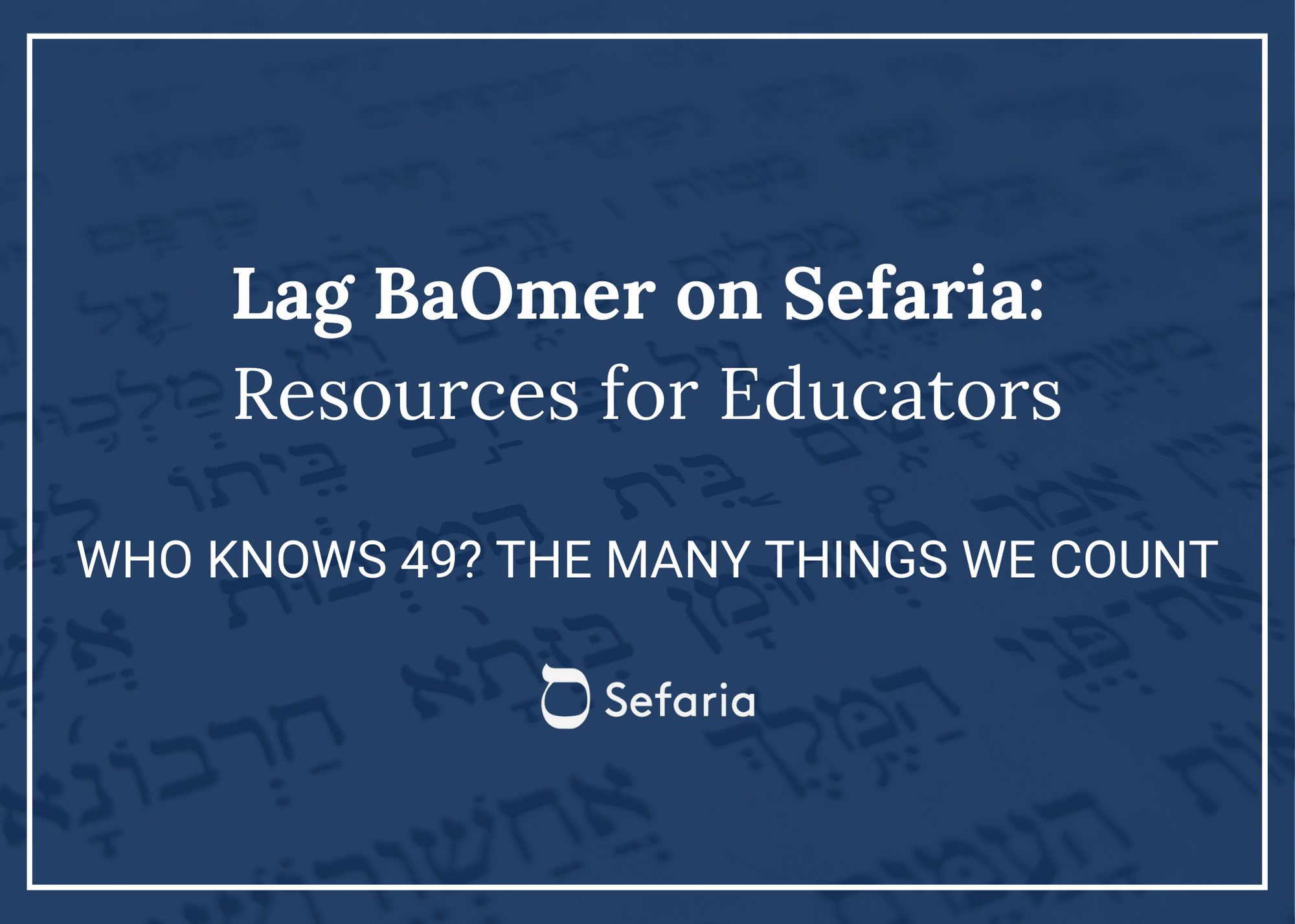 Who Knows 49? The Many Things We Count | The Jewish Educator Portal