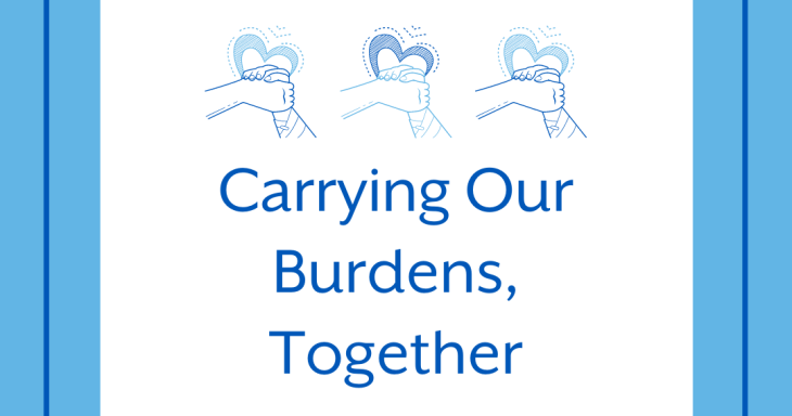 Carrying Our Burdens, Together