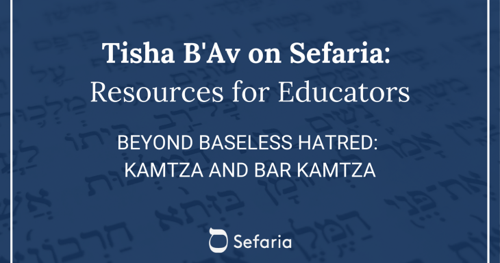 Beyond Baseless Hatred: Kamtza and Bar Kamtza