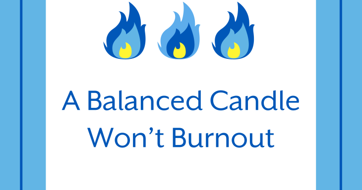 A Balanced Candle Won't Burn Out