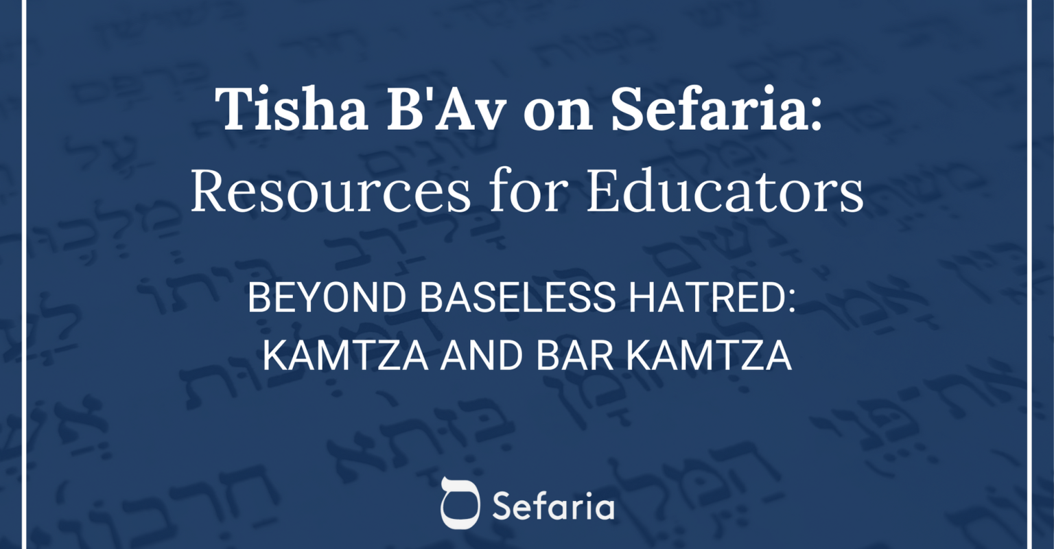 Beyond Baseless Hatred: Kamtza and Bar Kamtza