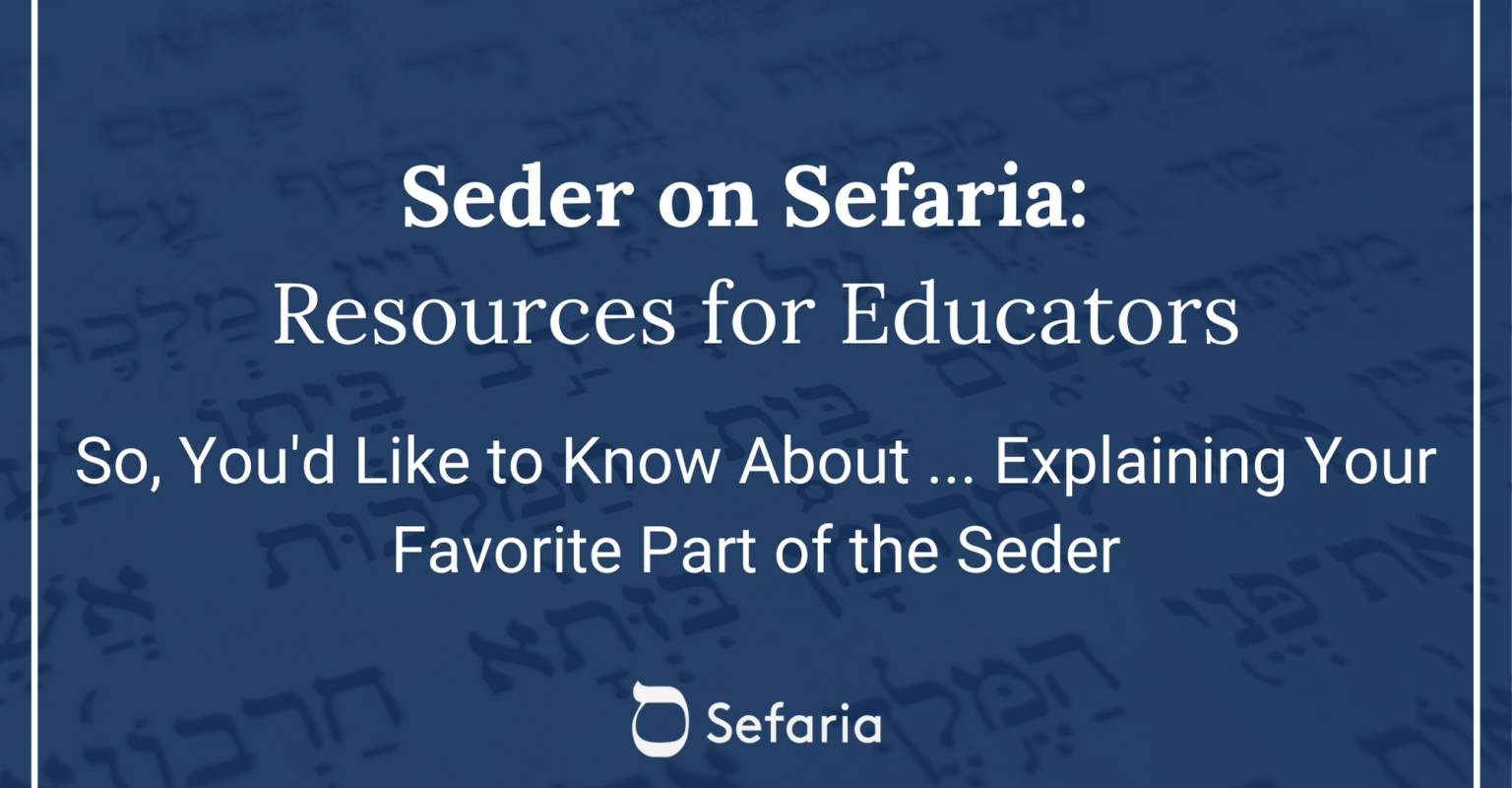 So, You'd Like to Know About ... Explaining Your Favorite Part of the Seder
