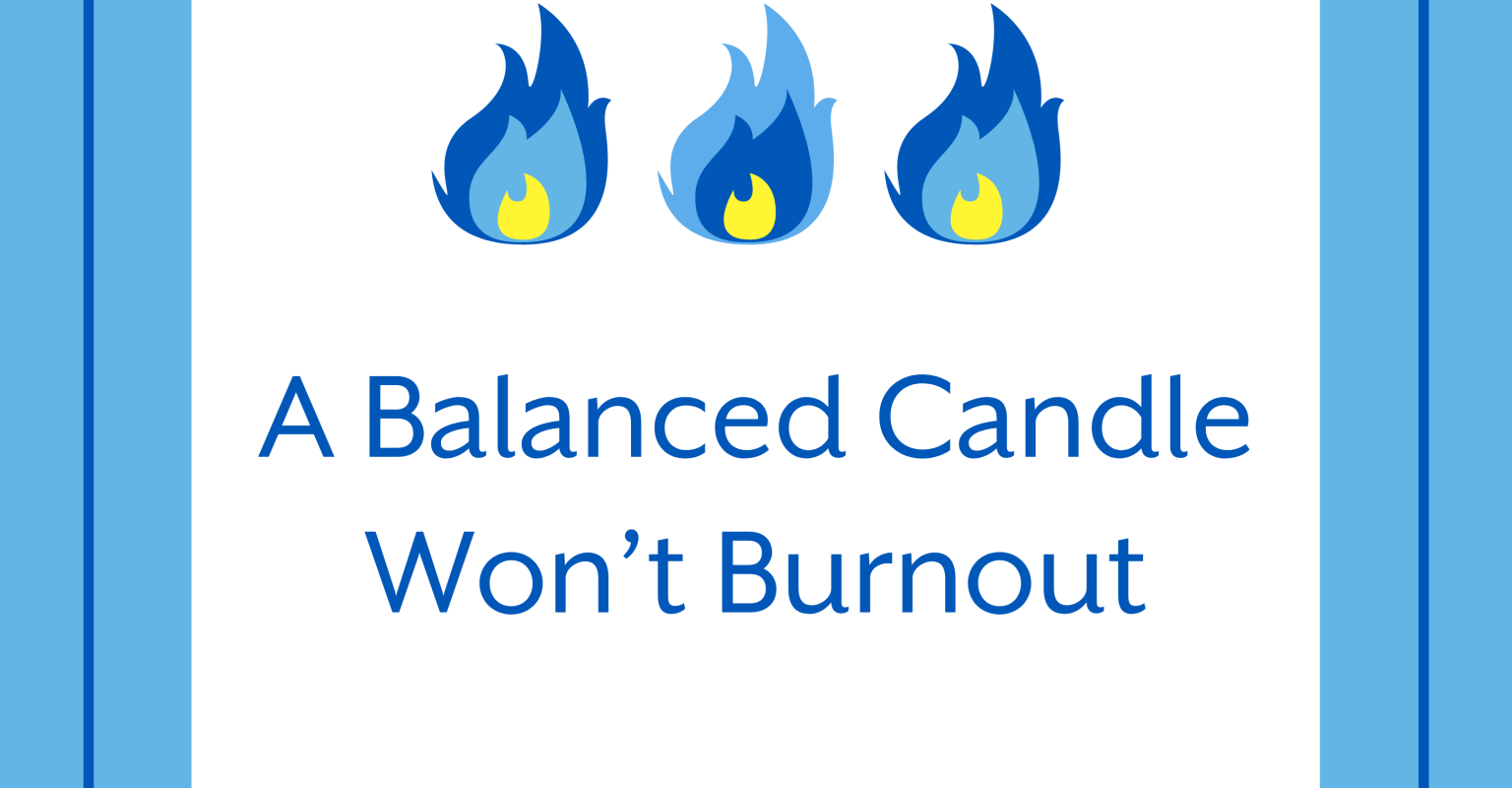 A Balanced Candle Won't Burn Out