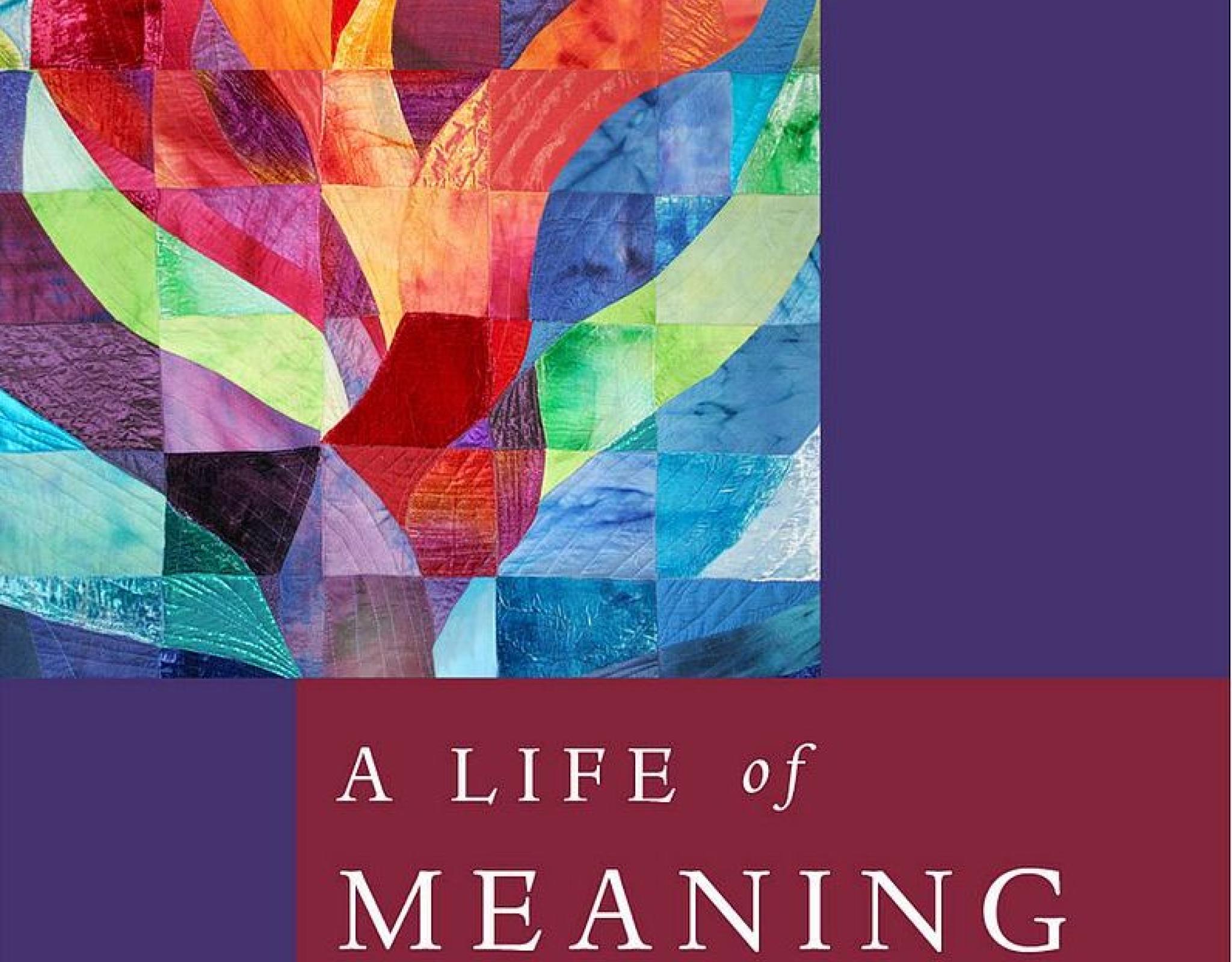 The cover of "A Life of Meaning" features Ark Curtain by Jeanette Kuvin Oren for Fire Island Synagogue, NY.