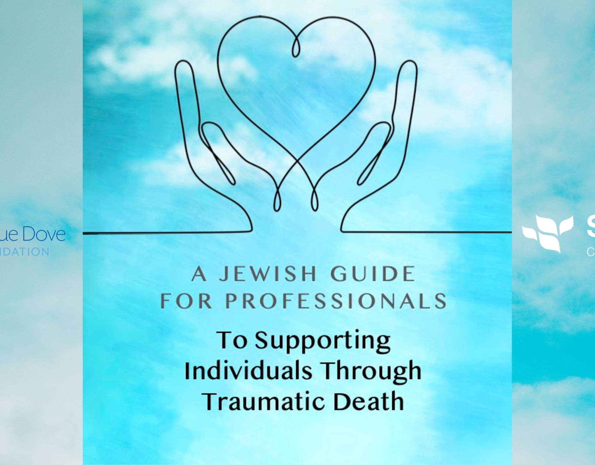 A bright blue sky background of the cover image with line art depicting a heart being held by hands, with text reading: A Jewish guide for professionals to supporting individuals through traumatic death. Logos are included on the sides by The Blue Dove Foundation and Shomer Collective.